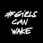 GIRLS CAN WAKE
