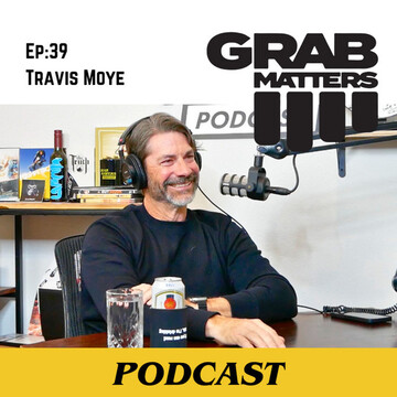 Travis Moye | The Grab Matters Podcast - Episode 39