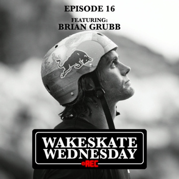 Episode 16 - Brian Grubb by Wakeskate Wednesday