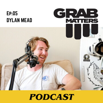 Dylan Mead | The Grab Matters Podcast - Episode 5