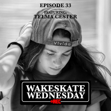 Episode 33 - Telma Cester by Wakeskate Wednesday