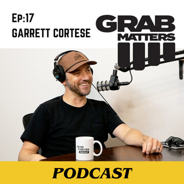 Garrett Cortese | The Grab Matters Podcast - Episode 17