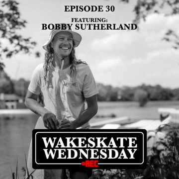 Episode 30 - Bobby Sutherland by Wakeskate Wednesday
