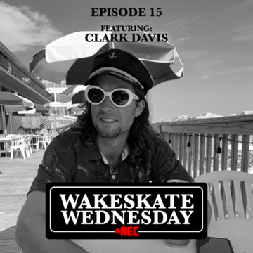 Episode 15 - Clark Davis by Wakeskate Wednesday
