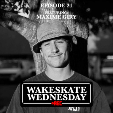 Episode 21 - Maxime Giry by Wakeskate Wednesday