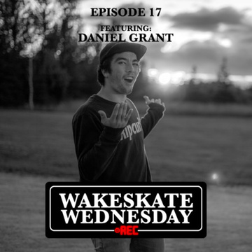 Episode 17 - Daniel Grant by Wakeskate Wednesday