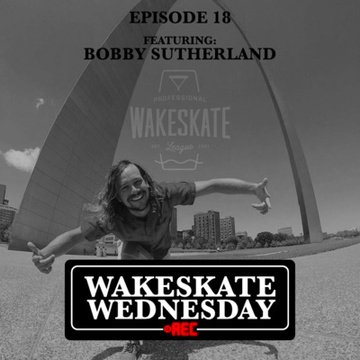 Episode 18 - Bobby Sutherland, The PWL by Wakeskate Wednesday