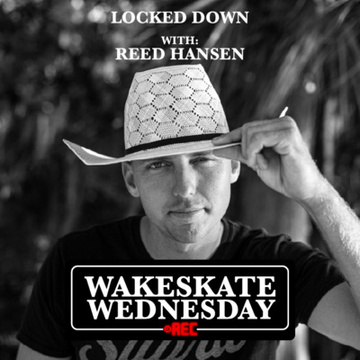 Locked Down with Reed Hansen by Wakeskate Wednesday