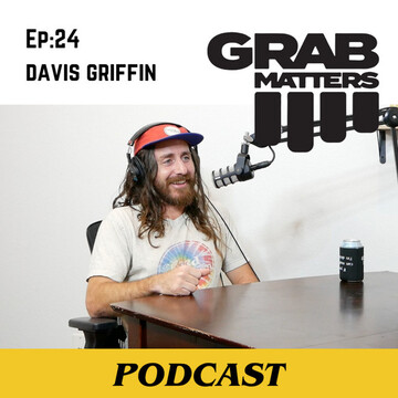 Davis Griffin | The Grab Matters Podcast - Episode 24