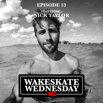 Episode 13 - Nick Taylor by Wakeskate Wednesday