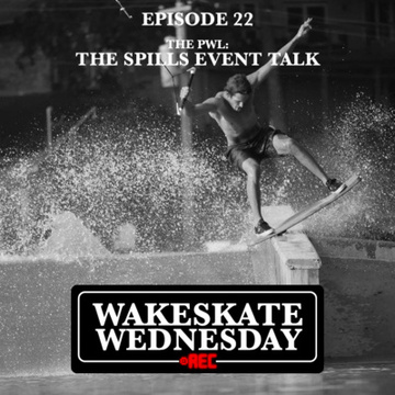 Episode 22 - The PWL at The Spills by Wakeskate Wednesday