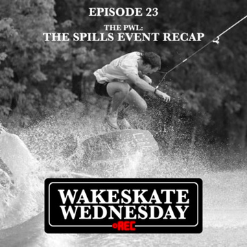Episode 23 - The PWL: The Spills Event Recap by Wakeskate Wednesday