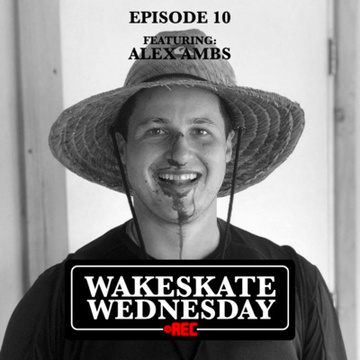 Episode 10 - Alex Ambs by Wakeskate Wednesday