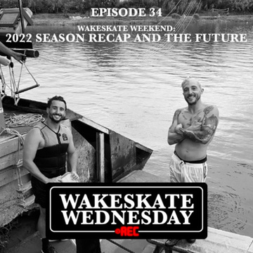 Episode 34 - Wakeskate Weekend 2022 Recap with Leo & Pierre by Wakeskate Wednesday